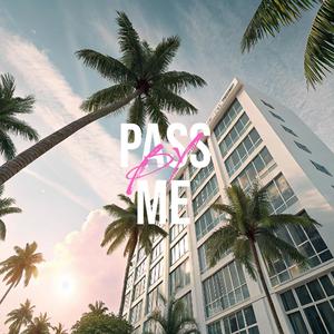 PASS BY ME