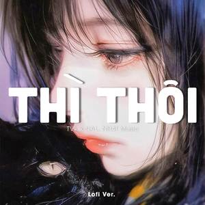 Thì Thôi (Lofi Ver.)
