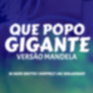 Que Popo Gigante [Versão Mandela]