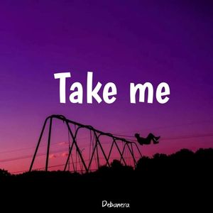 Take me