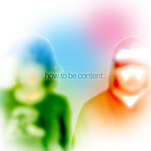 how to be content : (feat. halide)