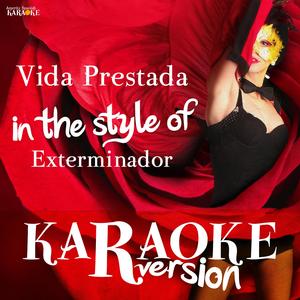 Vida Prestada (In the Style of Exterminador) [Karaoke Version]