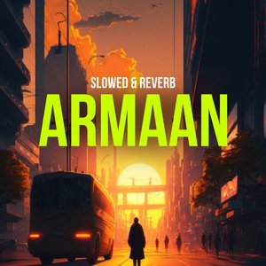 Armaan (Slowed+Reverb)