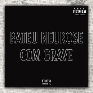 Bateu neurose com grave