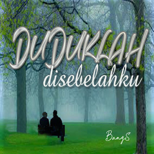 Duduklah disebelahku