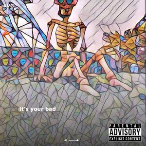 Its your bad (feat. Congevity)