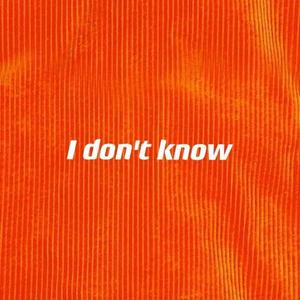 I don't know