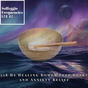528 Hz Healing Bowls Deep Heart and Anxiety Relief