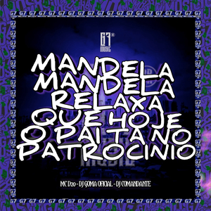 Mandela Mandela - Relaxa Que Hoje o Pai Ta no Patrocinio