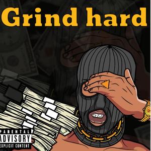 Grind hard
