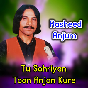 Tu Sohriyan Toon Anjan Kure