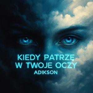 Kiedy patrzę w twoje oczy