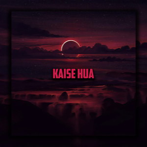 Kaise Hua