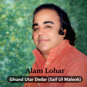 Ghund Utar Dedar (Saif Ul Malook)