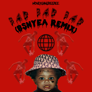 Bad Bad Bad (BSNYEA Remix) (BSNYEA Remix)