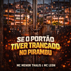 Se o portão tiver trancao no Pirambu