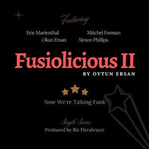 Fusiolicious II: Now We're Talking Funk (feat. Eric Marienthal, Simon Phillips, Okan Ersan & Mitchel Forman)