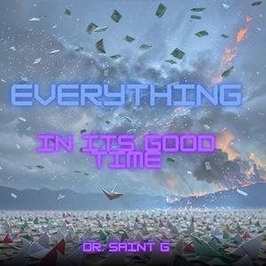 Everything In Its Good Time (feat. Notorious Saint G)