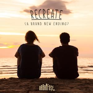 Recreate (A Brand New Ending)