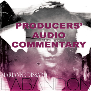 Producers' Audio Commentary to L'Abandon