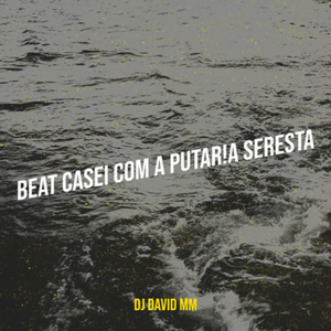 Beat Casei C0m a Putar!a Seresta