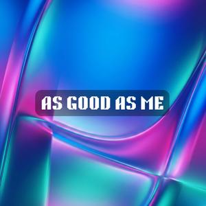 As Good As Me
