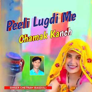 Peeli Lugdi Me Chamak Kanch
