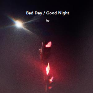 Bad day/Good night