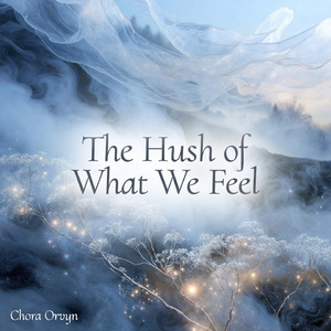 The Hush of What We Feel