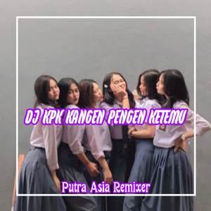 DJ VIRAL TIKTOK KPK KANGEN PENGEN KETEMU