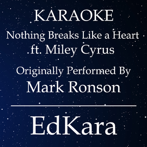 Nothing Breaks Like a Heart (Originally Performed by Mark Ronson feat. Miley Cyrus) [Karaoke No Guide Melody Version]