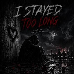 I Stayed Too Long