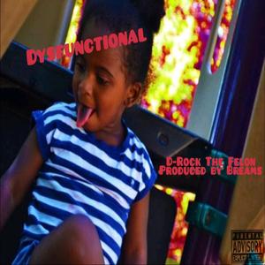 Dysfuntional (feat. D Rock the Felon)