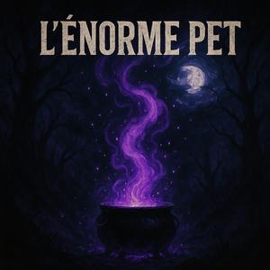 L'ÉNORME PET