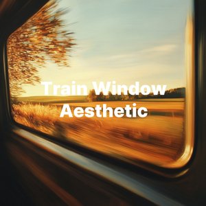 Train Window Aesthetic