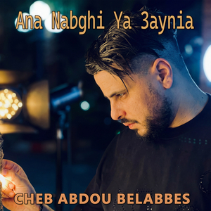 Ana Nabghi ya 3aynia