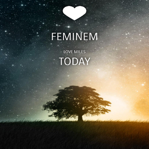 Feminem Love Miles Today