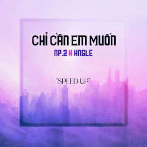 Chỉ Cần Em Muốn (Speed Up)