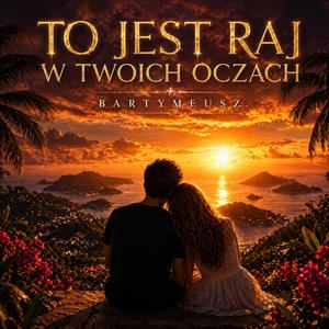 To jest raj w twoich oczach