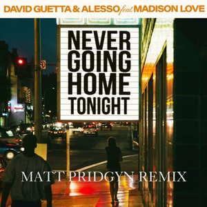 Never Going Home Tonight (Matt Pridgyn Remix)