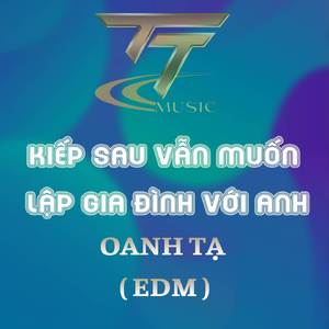 KIẾP SAU VẪN MUỐN LẬP GIA ĐÌNH VỚI ANH (HM REMIX) (EDM REMIX)