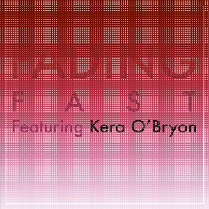 Fading Fast (feat. Kera O'Bryon)