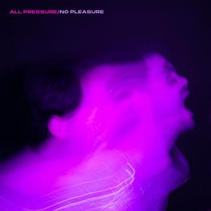 All Pressure/No Pleasure