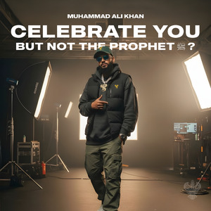 Celebrate you but not the Prophet?
