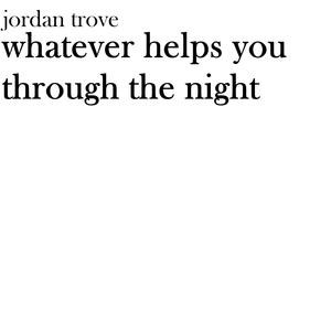 Whatever Helps You Through The Night