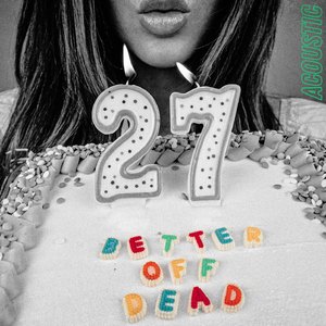 Better Off Dead (Acoustic)