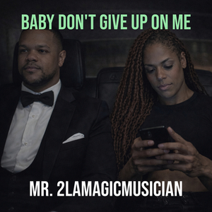 Baby Don't Give up on Me