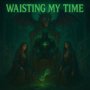 Waisting My Time