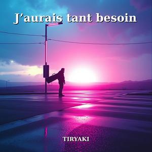 J’aurais tant besoin