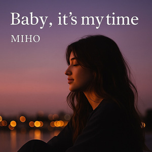 baby, it’s my time